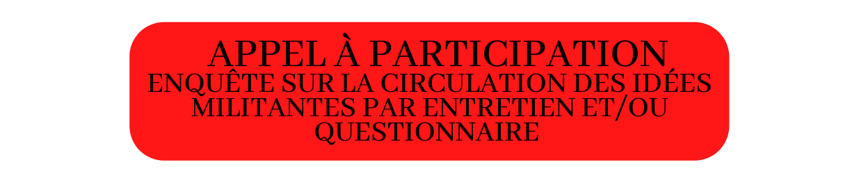 Appel à participation Enquête sur la circulation des idées militantes par entretien et ou questionnaire